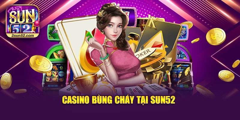 Casino bùng cháy tại Sun52