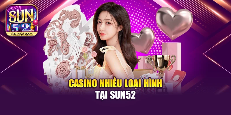 Casino nhiều loại hình tại Sun52