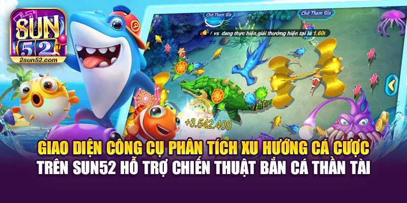Giao diện công cụ phân tích xu hướng cá cược trên Sun52 hỗ trợ chiến thuật bắn cá Thần Tài