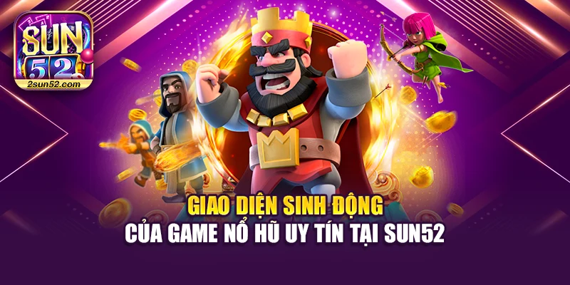 Giao diện sinh động của game nổ hũ uy tín tại Sun52