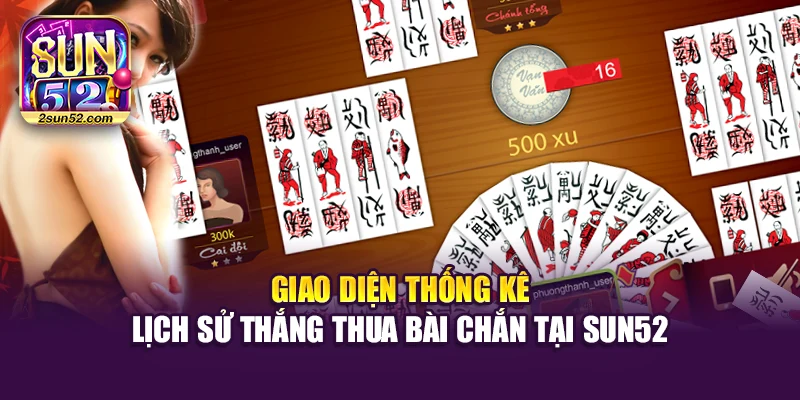 Giao diện thống kê lịch sử thắng thua bài chắn tại Sun52