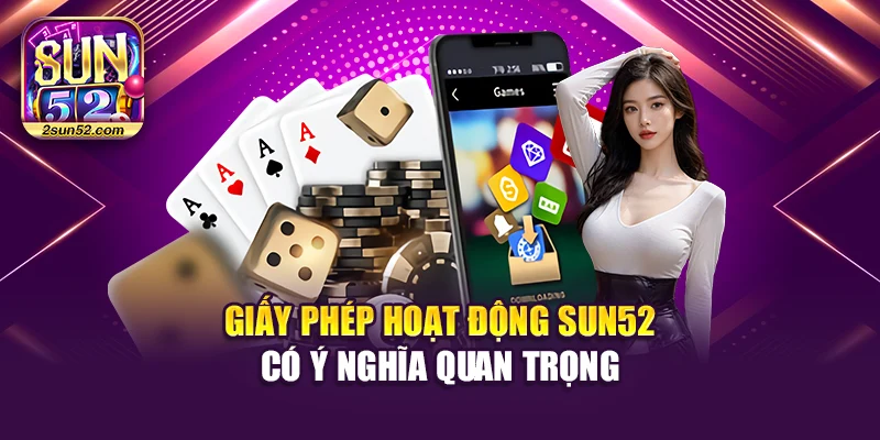 Giấy phép hoạt động Sun52 có ý nghĩa quan trọng