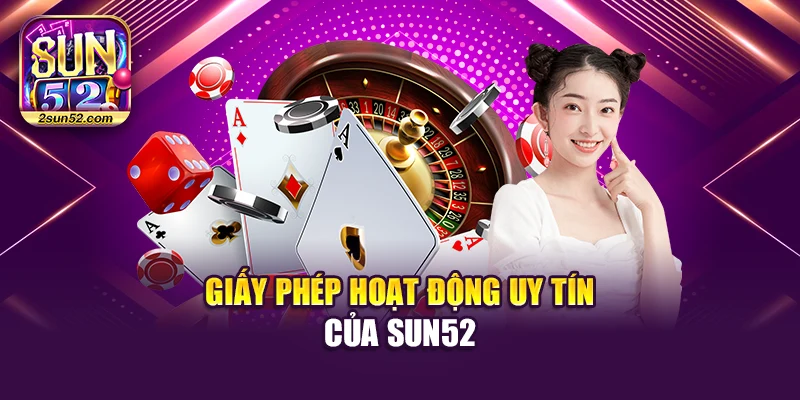 Giấy phép hoạt động uy tín của Sun52