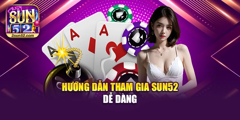 Hướng dẫn tham gia Sun52 dễ dàng