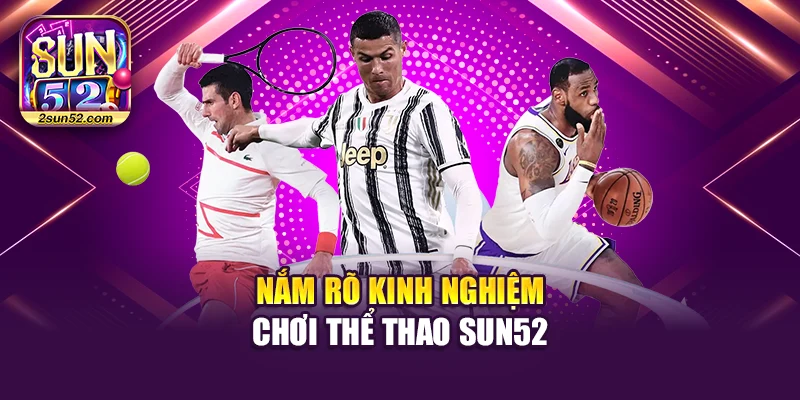 Nắm rõ kinh nghiệm chơi thể thao Sun52