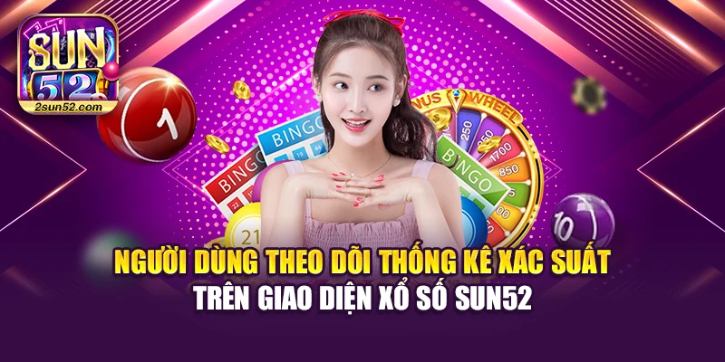 Người dùng theo dõi thống kê xác suất trên giao diện xổ số Sun52