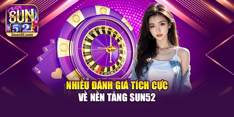 Nhiều đánh giá tích cực về nền tảng Sun52