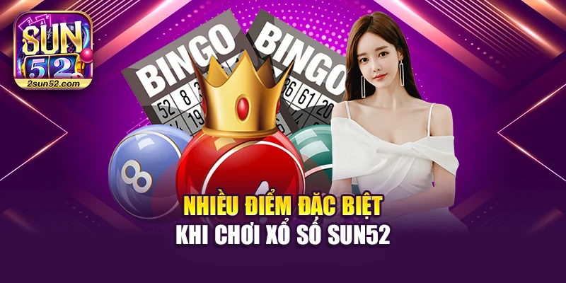 Nhiều điểm đặc biệt khi chơi xổ số Sun52