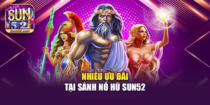 Nhiều ưu đãi tại sảnh Nổ hũ Sun52