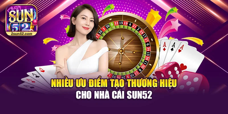 Nhiều ưu điểm tạo thương hiệu cho nhà cái Sun52Nhiều ưu điểm tạo thương hiệu cho nhà cái Sun52