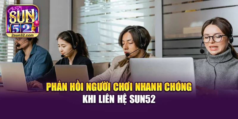 Phản hồi người chơi nhanh chóng khi liên hệ Sun52