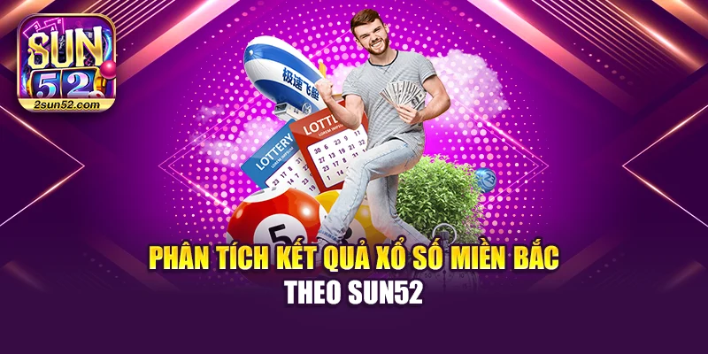 Phân tích kết quả xổ số miền Bắc theo Sun52