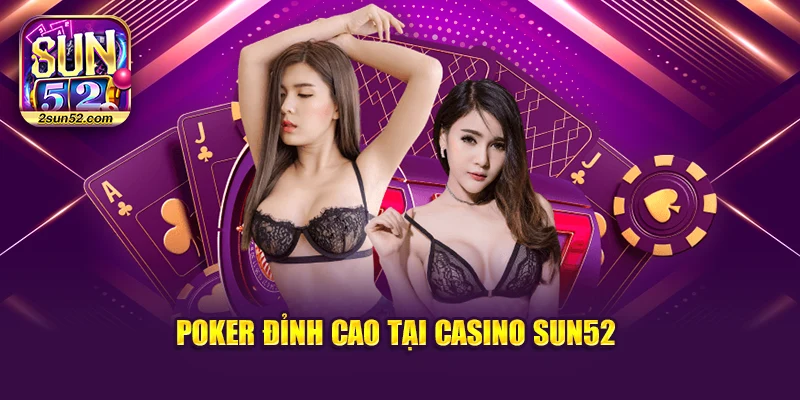 Poker đỉnh cao tại Casino Sun52