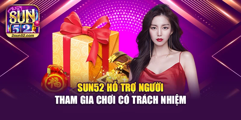 Sun52 hỗ trợ người tham gia chơi có trách nhiệm
