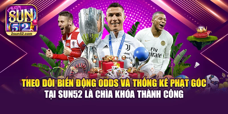 Theo dõi biến động odds và thống kê phạt góc tại Sun52 là chìa khóa thành công