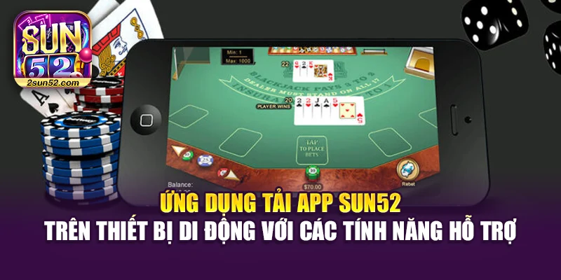Ứng dụng tải app Sun52 trên thiết bị di động với các tính năng hỗ trợ