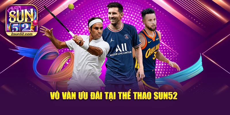 Vô vàn ưu đãi tại thể thao Sun52