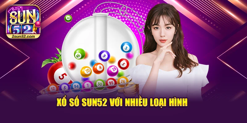 Xổ số Sun52 với nhiều loại hình