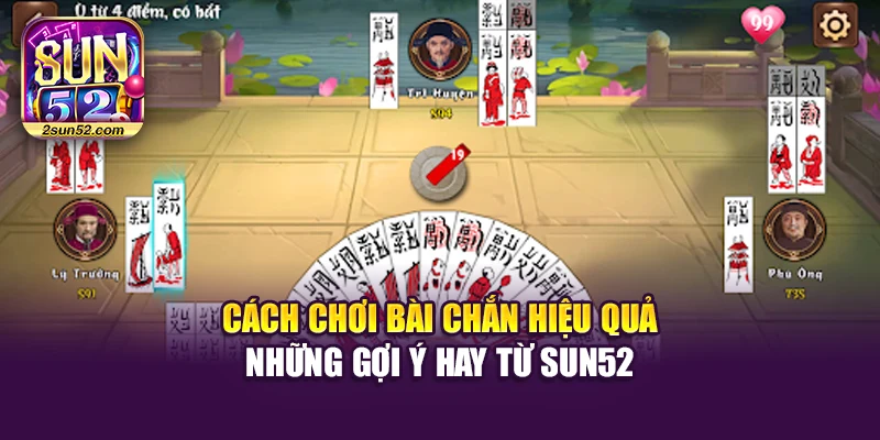 Cách Chơi Bài Chắn Hiệu Quả – Những Gợi Ý Hay Từ Sun52