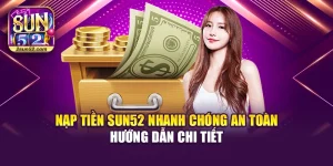 Nạp Tiền Sun52 Nhanh Chóng An Toàn - Hướng Dẫn Chi Tiết